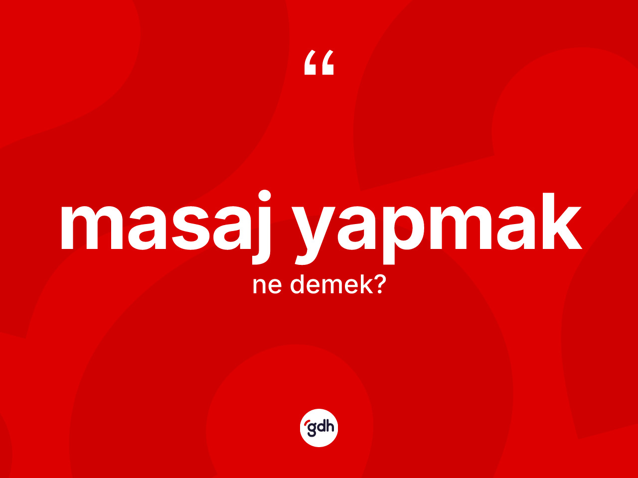 Masaj yapmak sözü nedir? Masaj yapmak sözünün sözlük anlamı nedir?