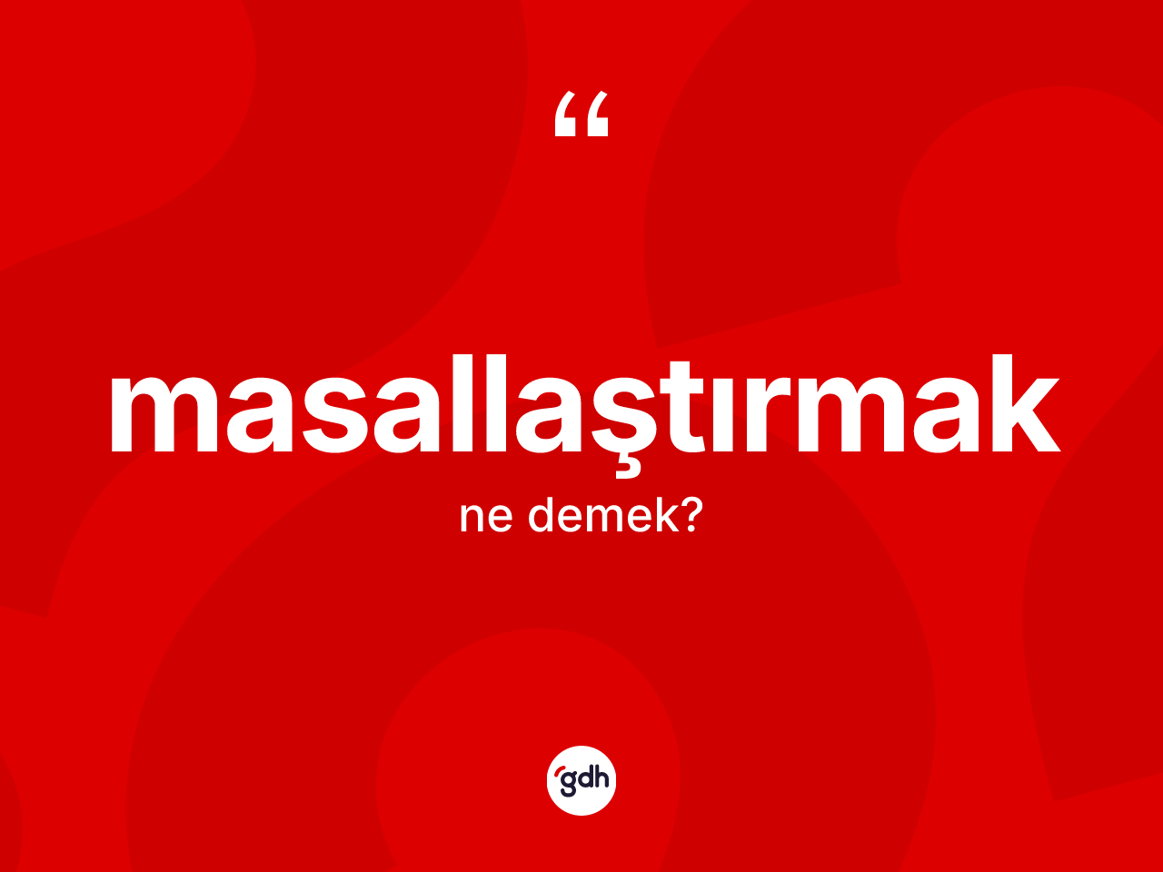 Masallaştırmak kelimesinin tanımı nedir? Masallaştırmağın halk arasındaki kullanımı nasıldır?