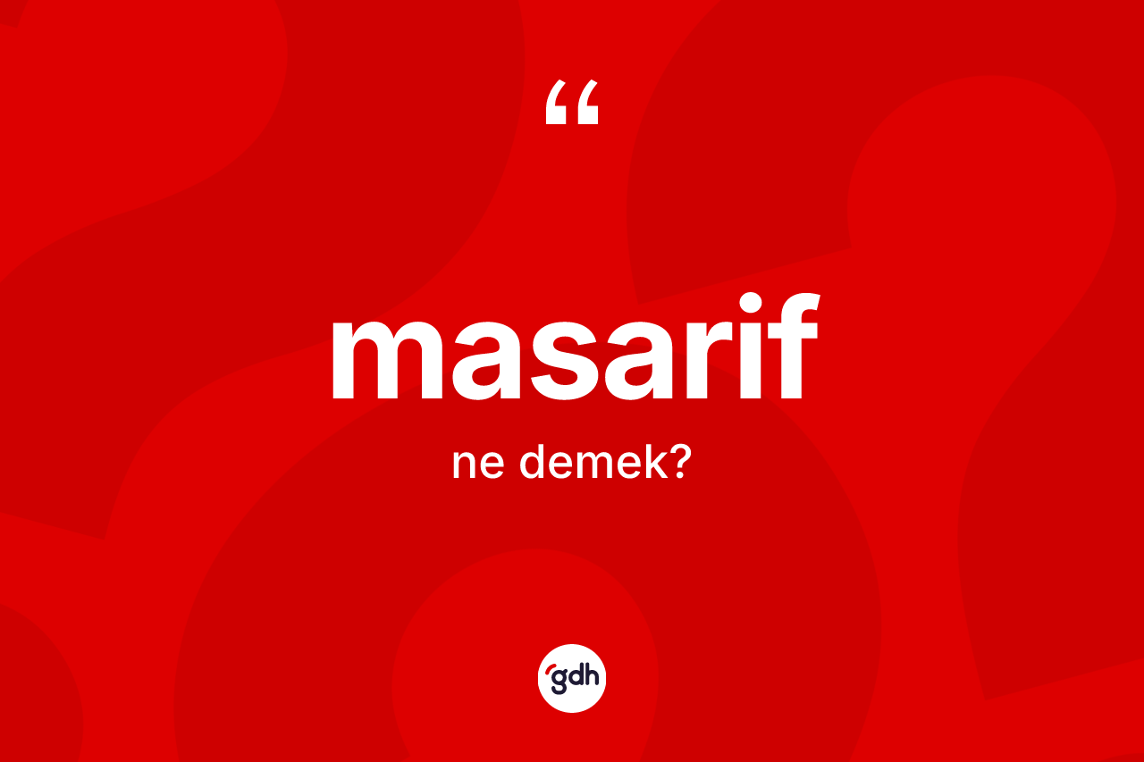 Masarif kelimesi ne demek? Masarifin kısaca tanımı nedir?