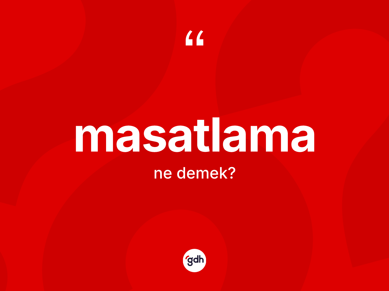 Masatlama  kelimesi ne demek? Masatlama ın halk arasındaki kullanımı nasıldır?