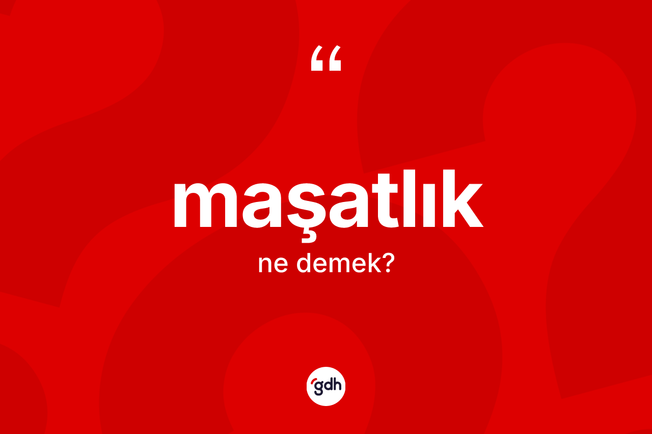 Maşatlık kelimesi ne demek?