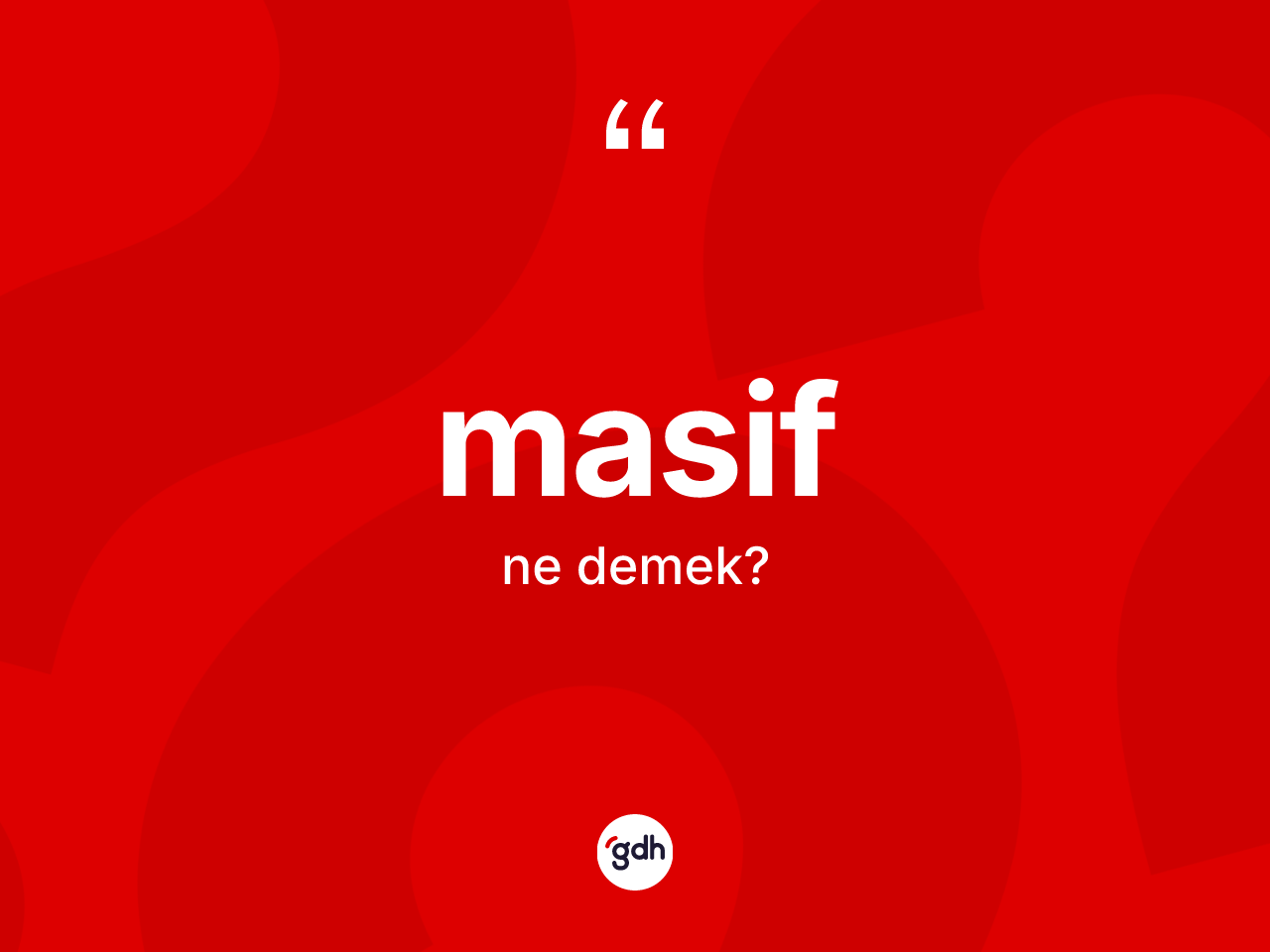 Masif ne demek? Masifin sözlükteki anlamı nedir?
