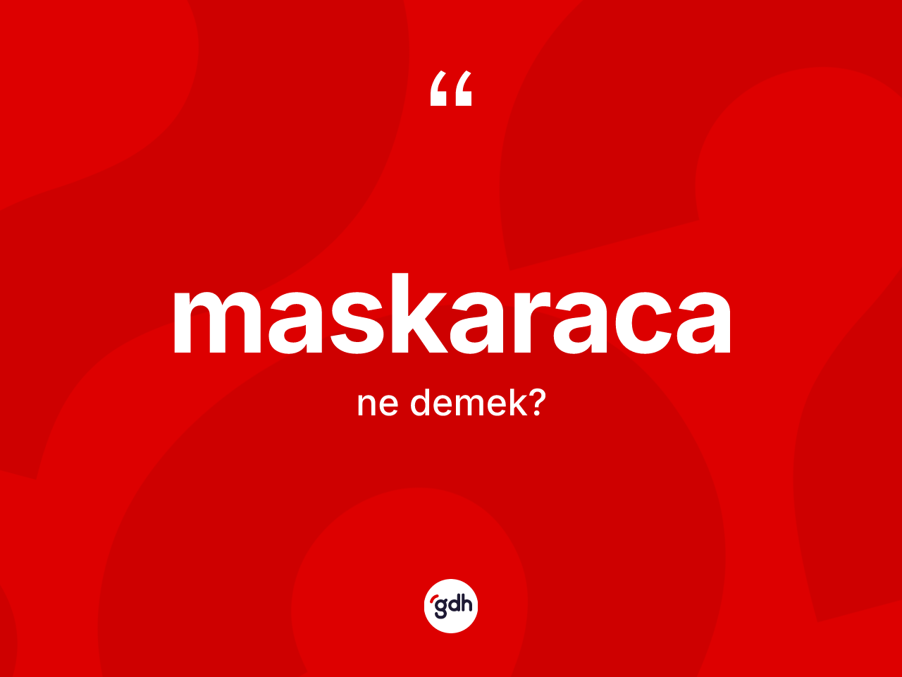 Maskaraca kelimesinin tanımı nedir? Maskaracanın halk arasındaki kullanımı nasıldır?