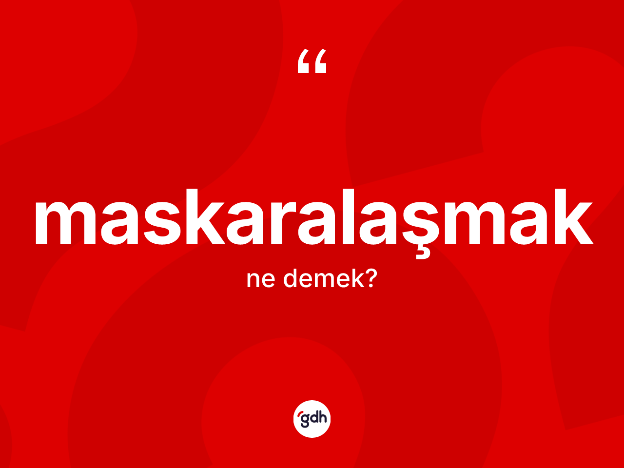 Maskaralaşmak kelimesi ne anlama gelir? Maskaralaşmak kelimesinin TDK'ya göre açıklaması nedir?