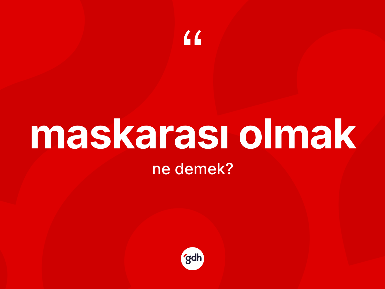 Maskarası olmak ne demektir? Maskarası olmak ifadesinin TDK anlamı nedir?