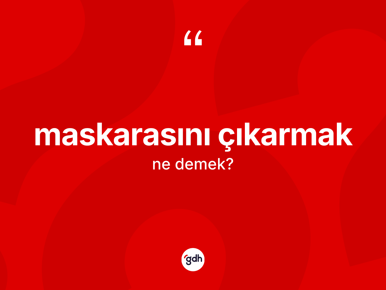 Maskarasını çıkarmak ifadesi ne anlama gelir? Maskarasını çıkarmak ifadesi hangi durumlarda kullanılır