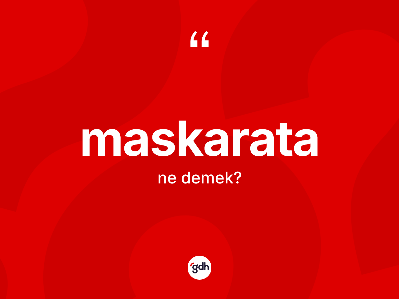 Maskarata kelimesi ne demek? Maskarata kelimesinin kaç farklı anlamı var?