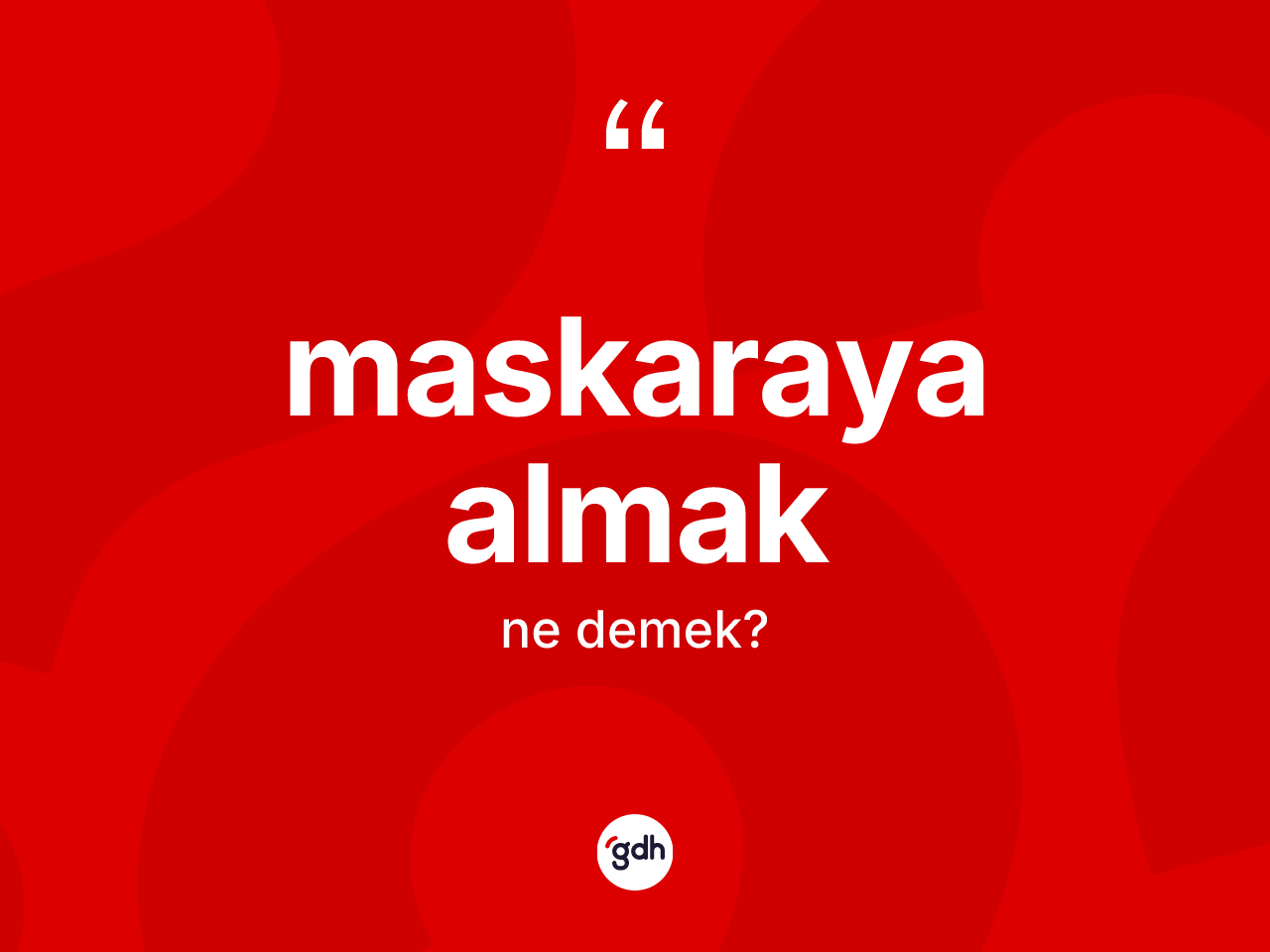 Maskaraya almak nedir? Maskaraya almak ifadesinin TDK'ya göre açıklaması nedir?