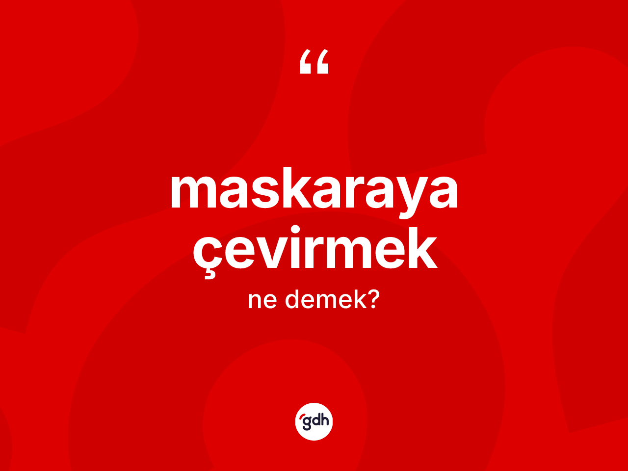 Maskaraya çevirmek deyiminin anlamı nedir? Maskaraya çevirmek ifadesi nasıl kullanılır?