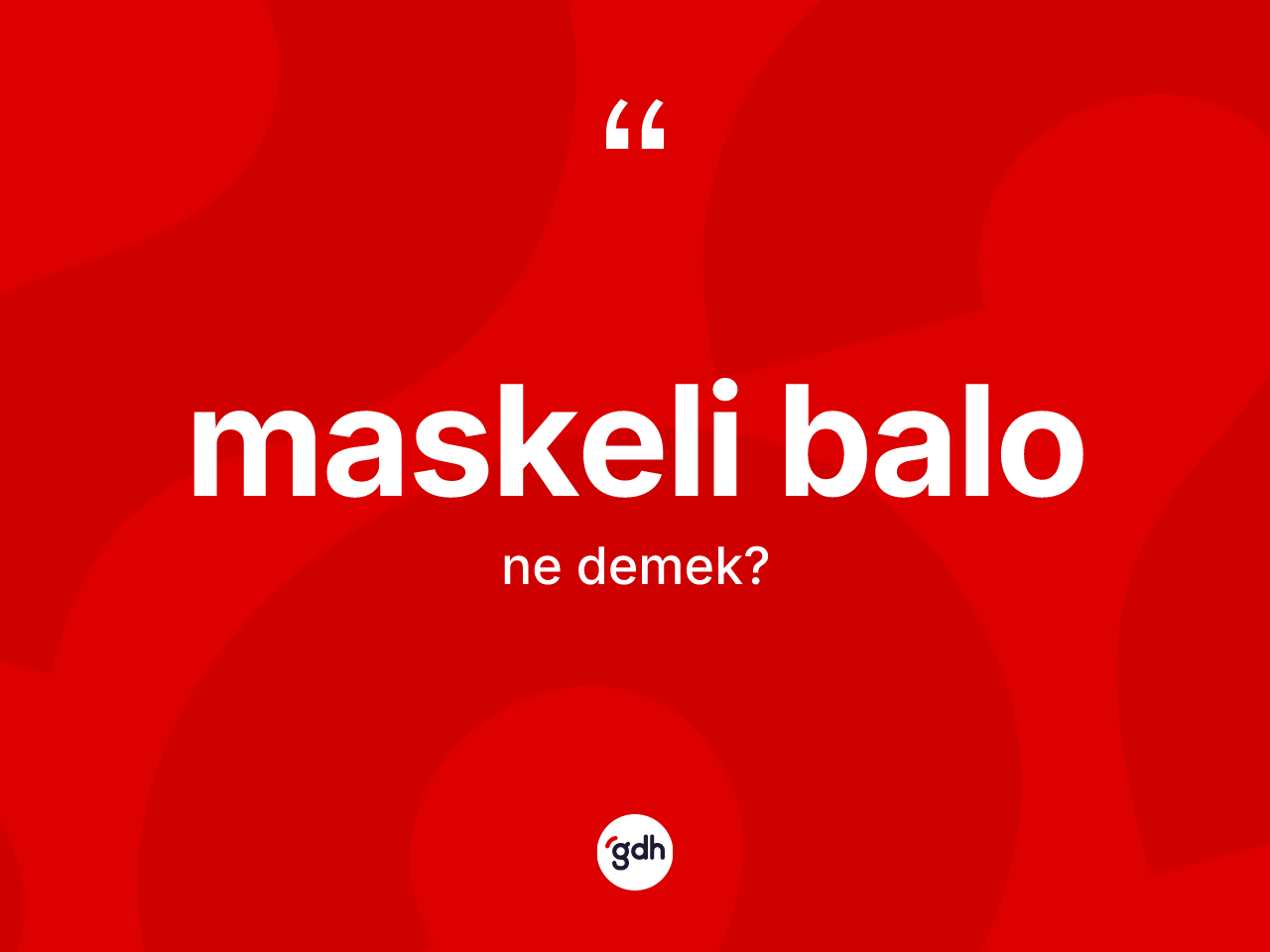 Maskeli balo kelimesinin sözlükteki tanımı nedir? Maskeli balo kelimesinin TDK anlamı nedir?