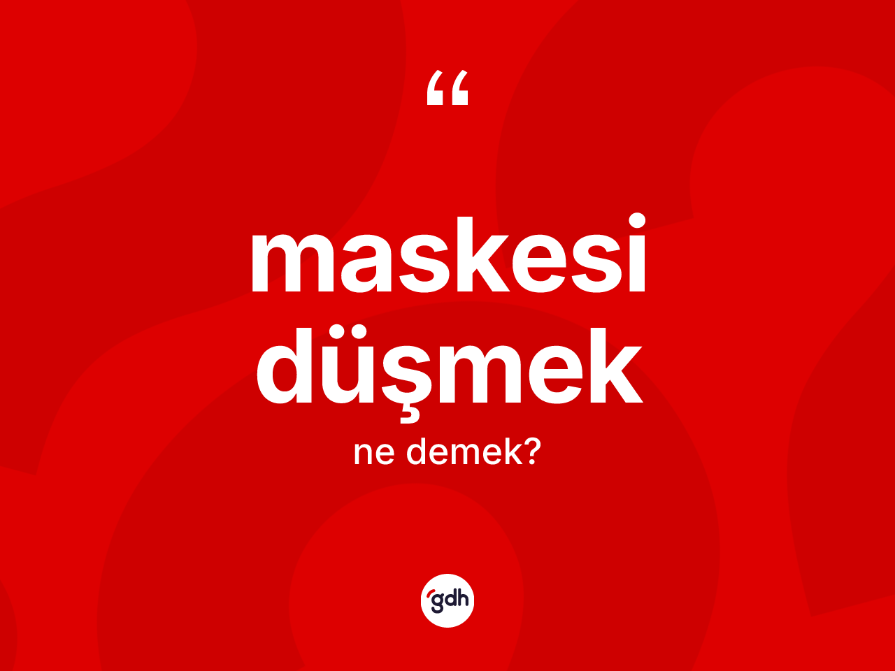 Maskesi düşmek ifadesinin tanımı nedir? Maskesi düşmek ifadesinin TDK açıklaması nedir?