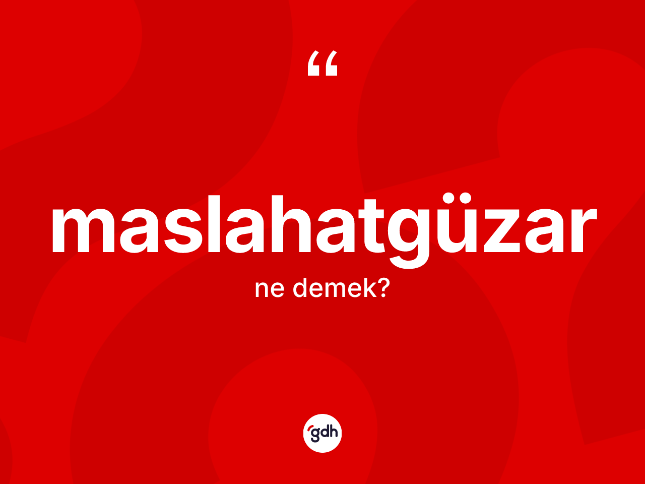 Maslahatgüzar nedir? Maslahatgüzar kelimesinin kaç farklı anlamı var?