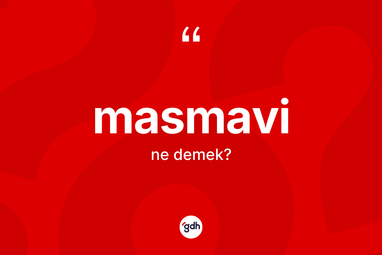 Masmavi kelimesi ne demek?