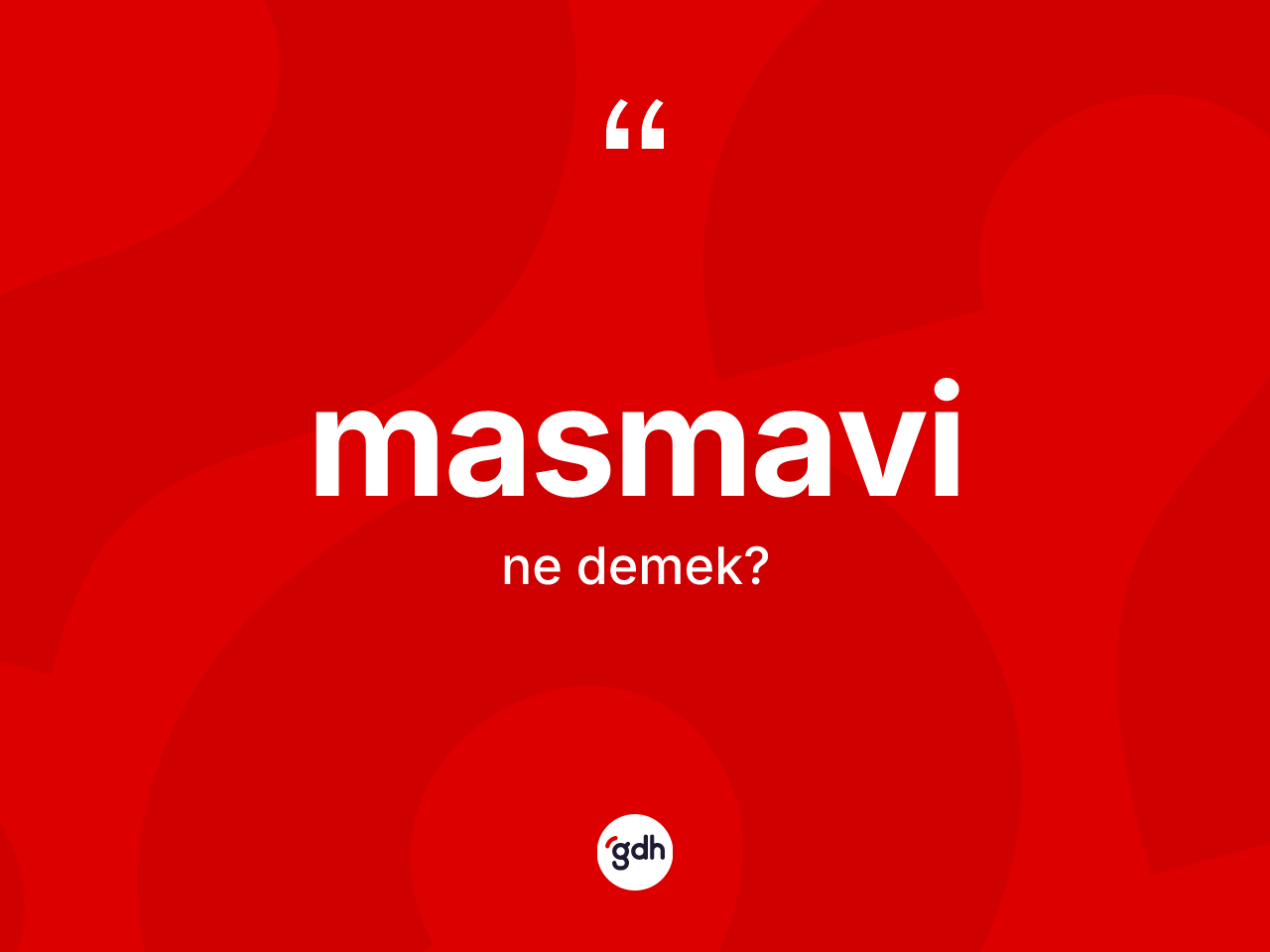 Masmavi kelimesi ne demek? Masmavinin sözlükteki anlamı nedir?