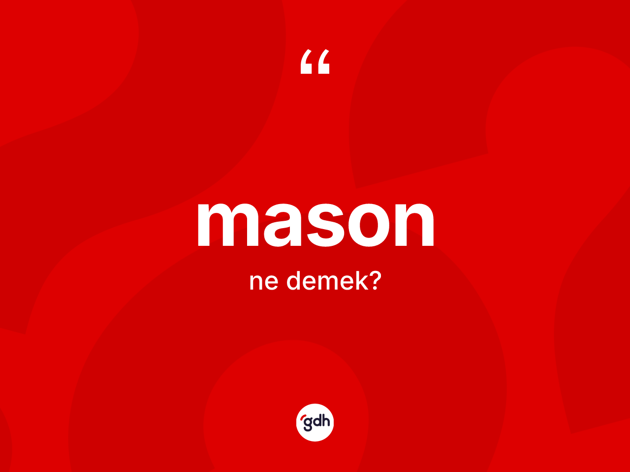 Mason kelimesi ne anlama gelir? Masonun TDK'ya göre anlamı nedir?