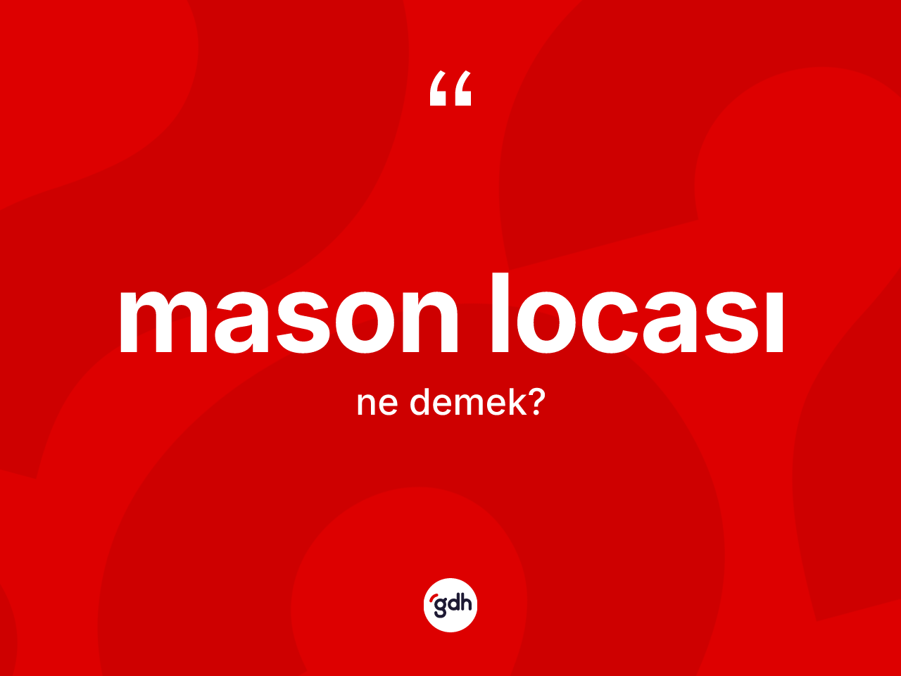 Mason locası kelimesinin anlamı nedir? Mason locasının TDK'ya göre anlamı nedir?