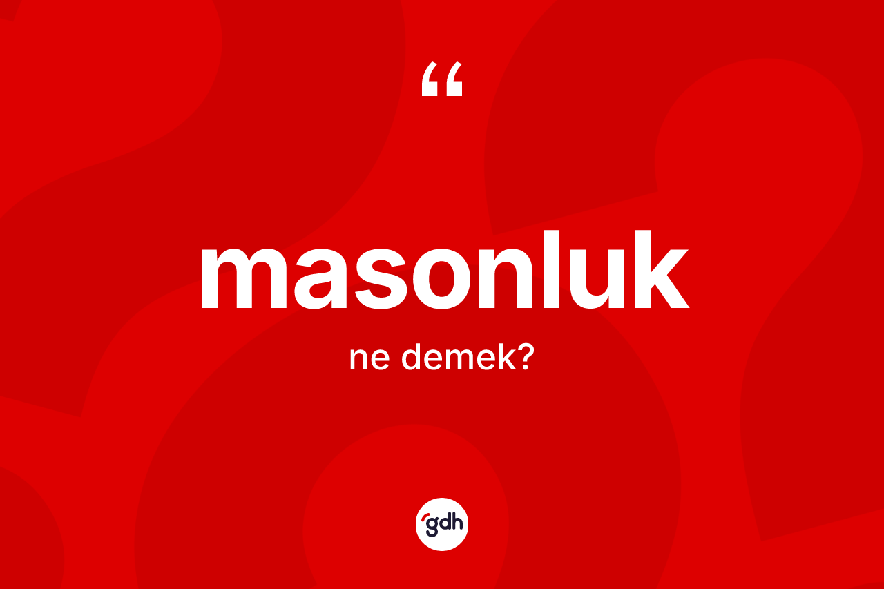 Masonluk kelimesinin anlamı nedir?
