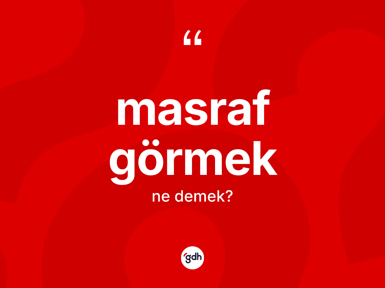 Masraf görmek ne demektir? Masraf görmek ifadesi hangi durumlarda kullanılır?