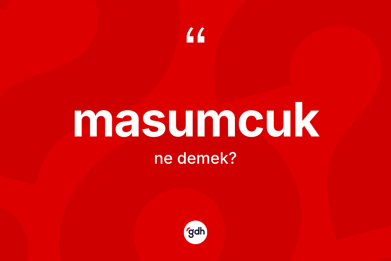 Masumcuk kelimesi ne demek?