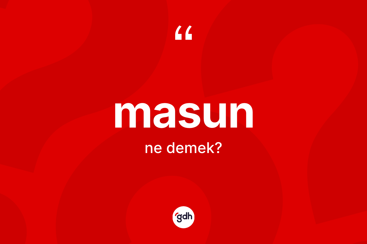 Masun kelimesinin anlamı nedir? Masunun TDK'ya göre anlamı nedir?