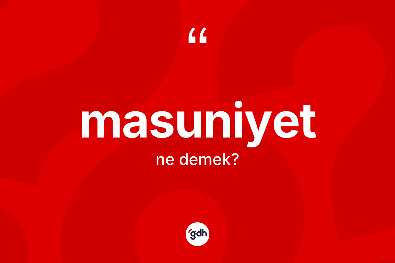 Masuniyet kelimesinin sözlükteki tanımı nedir?