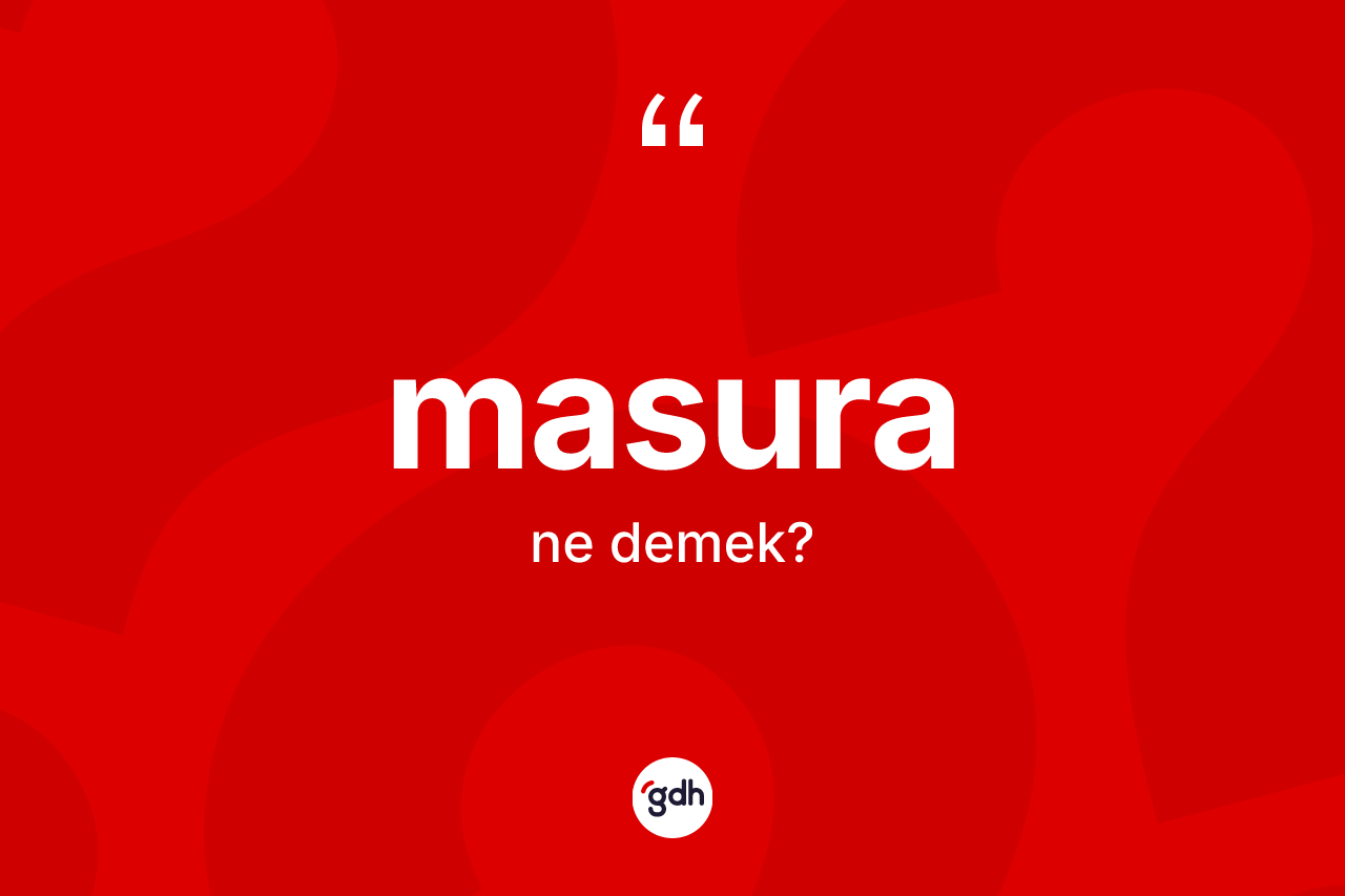 Masura kelimesi ne anlama gelir? Masuranın TDK'ya göre anlamı nedir?