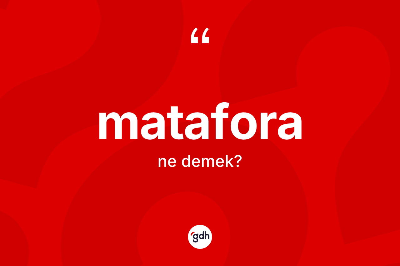 Matafora kelimesinin tanımı nedir?