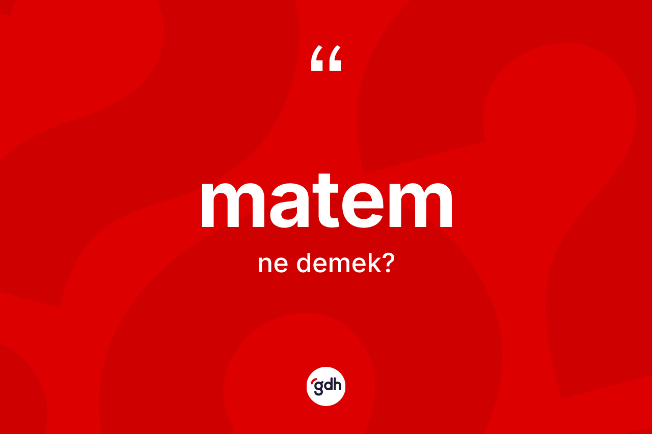 Matem kelimesinin anlamı nedir?