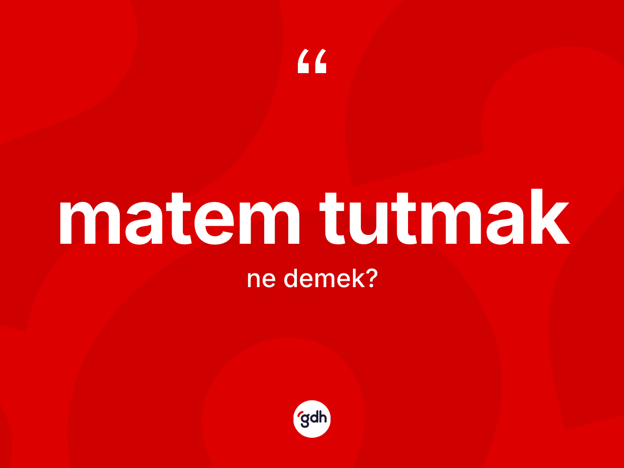 Matem tutmak ne demek? Matem tutmak sözü nerede kullanılır?