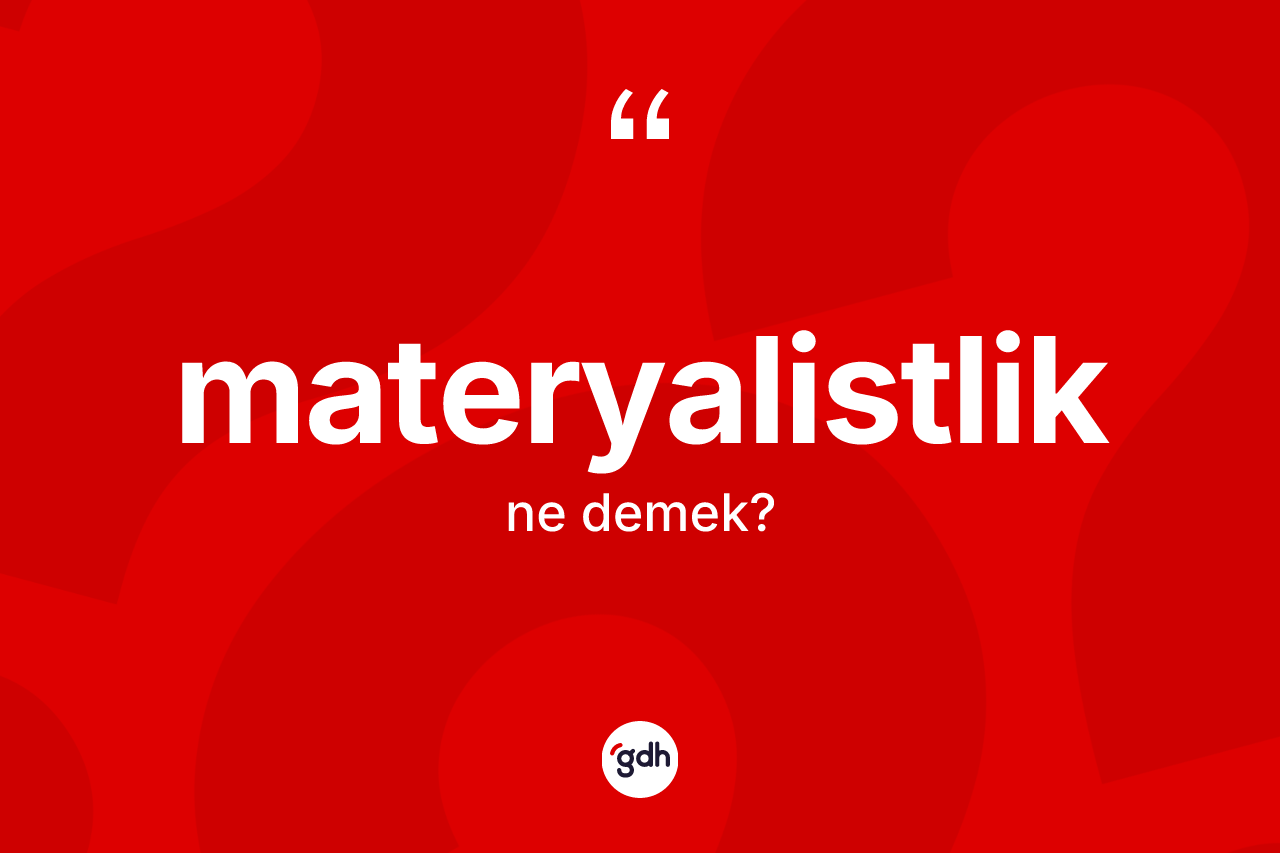 Materyalistlik nedir?