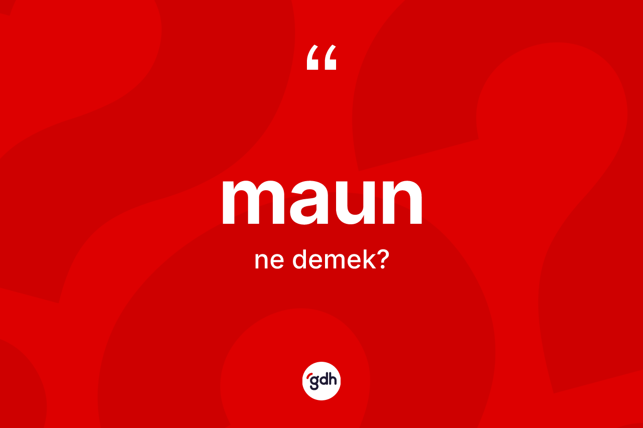 Maun ne anlama gelir?