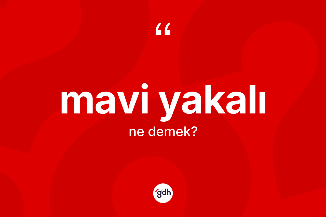 Mavi yakalı kelimesinin tanımı nedir?