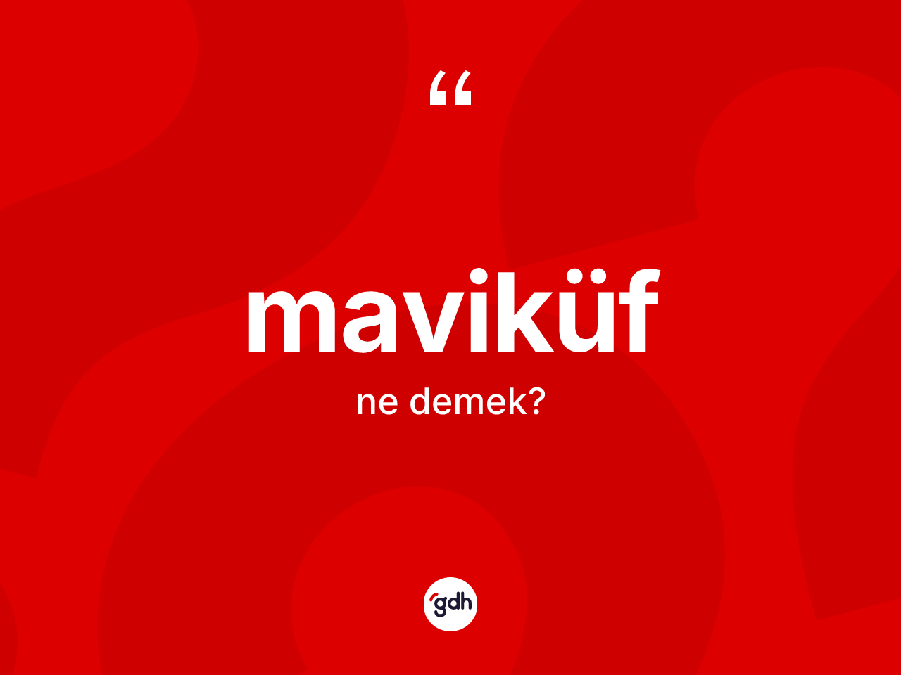 Maviküf kelimesinin sözlükteki tanımı nedir? Maviküf kelimesinin TDK anlamı nedir?