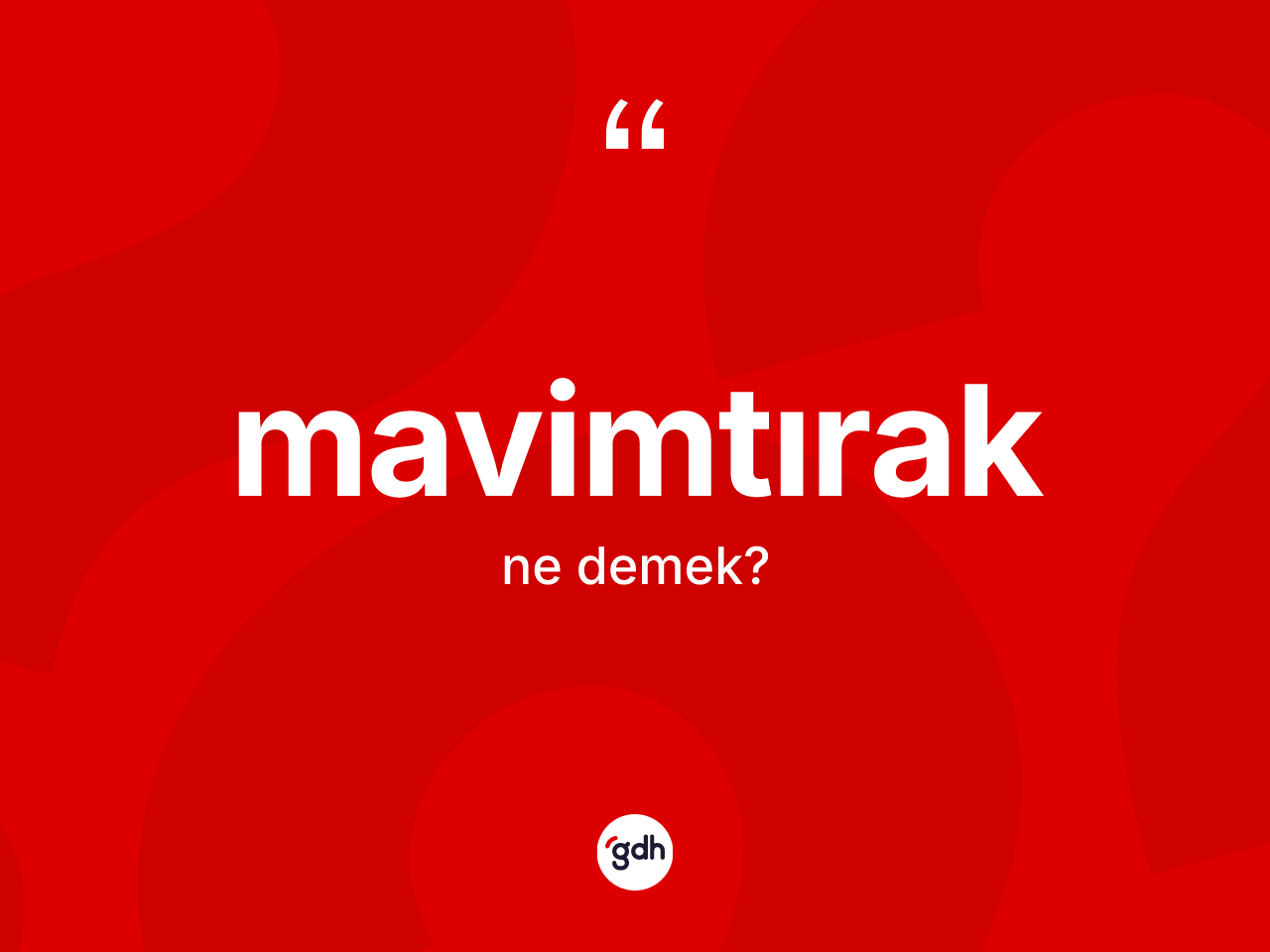 Mavimtırak nedir? Mavimtırağın TDK'ya göre anlamı nedir?