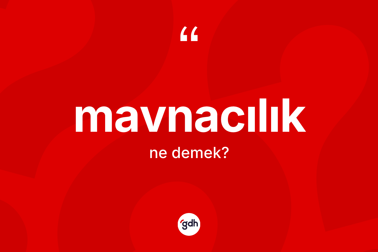 Mavnacılık kelimesinin sözlükteki tanımı nedir?