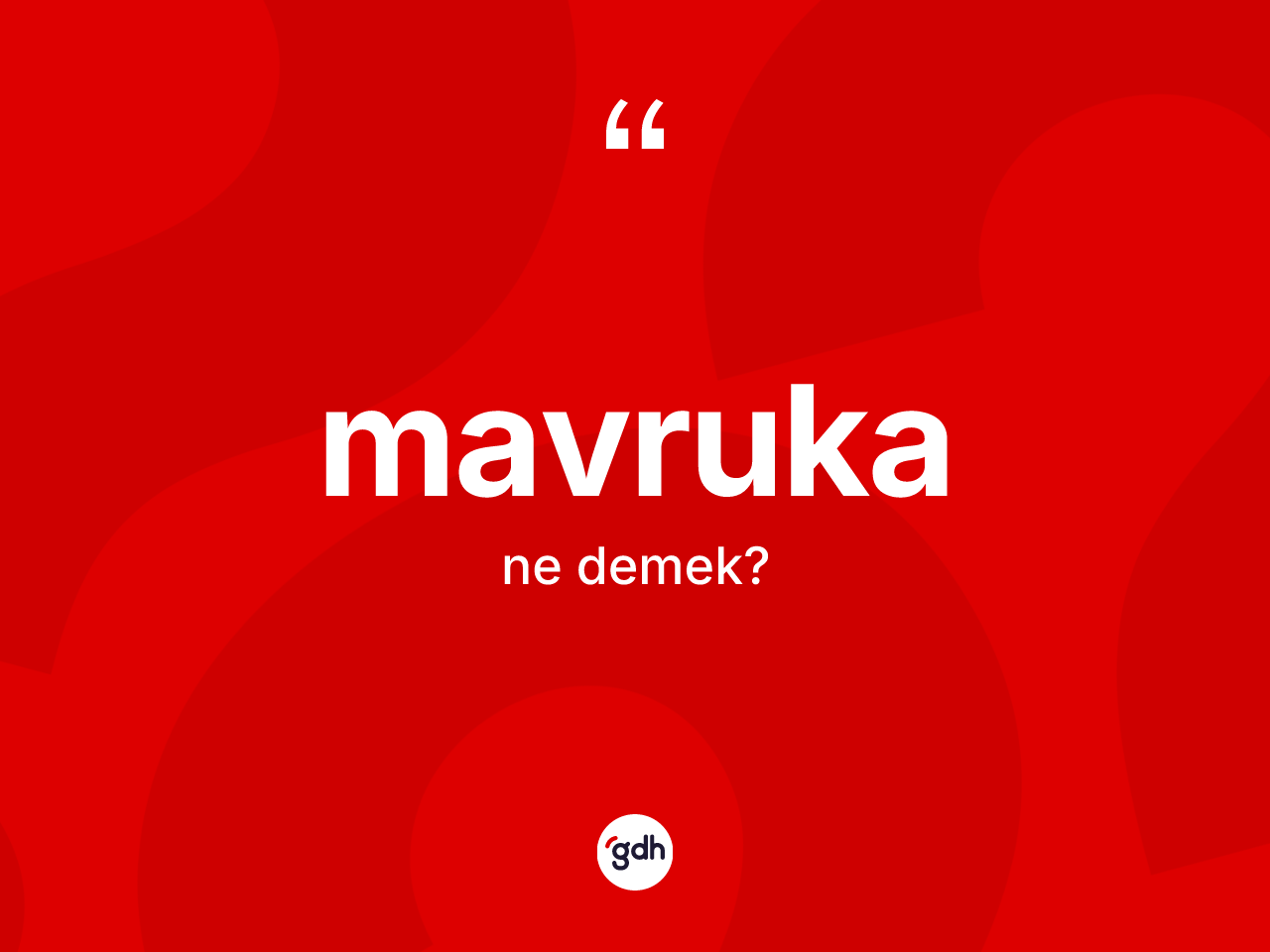 Mavruka kelimesinin tanımı nedir? Mavrukanın kısaca tanımı nedir?
