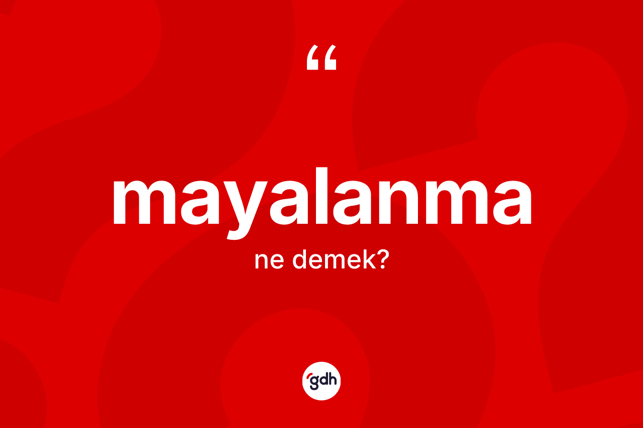 Mayalanma ne anlama gelir?