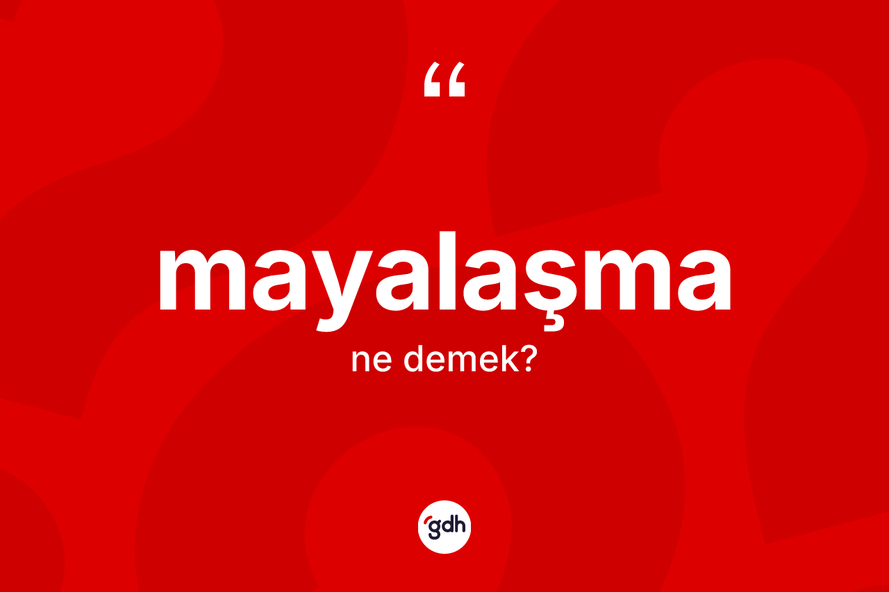 Mayalaşma ne anlama gelir? Mayalaşmanın TDK'ya göre anlamı nedir?