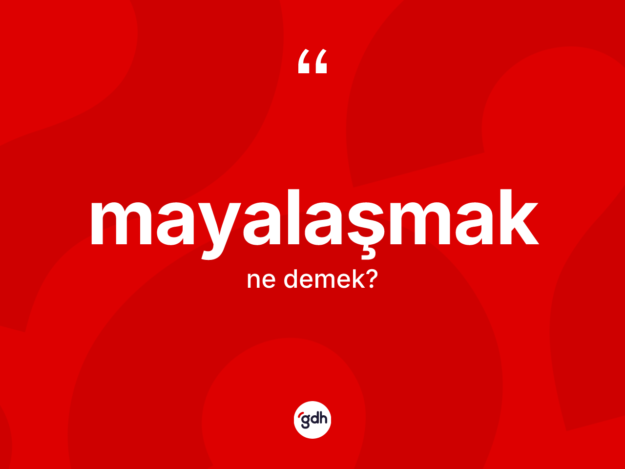 Mayalaşmak kelimesi ne demek? Mayalaşmağın TDK'ya göre anlamı nedir?
