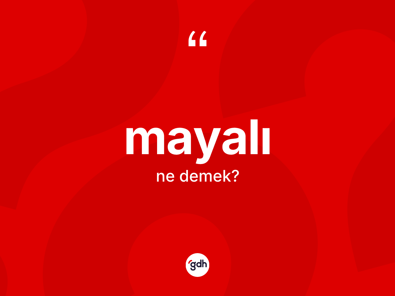 Mayalı kelimesinin tanımı nedir? Mayalının TDK'ya göre anlamı nedir?