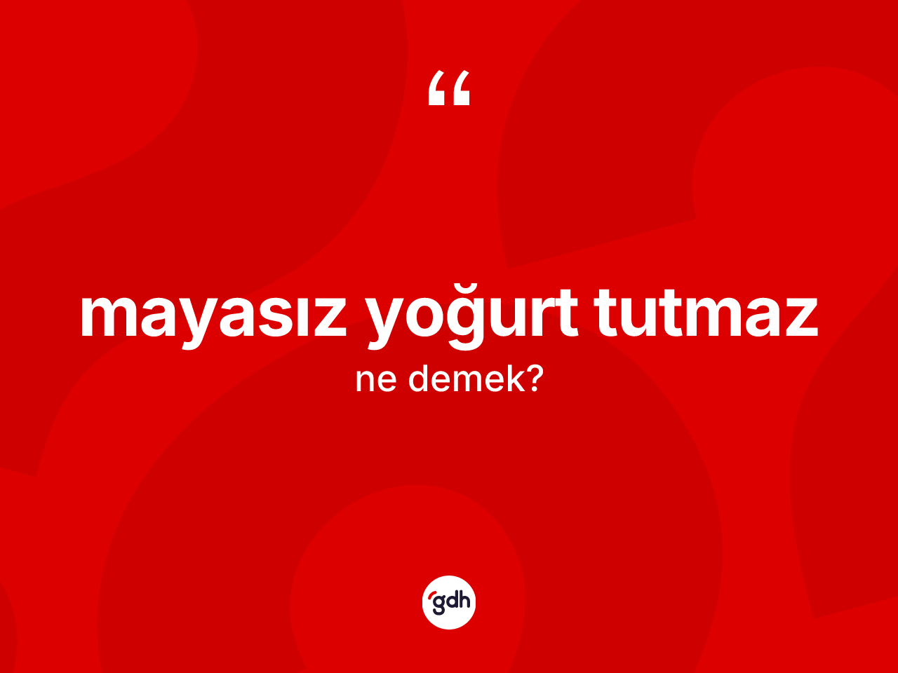 Mayasız yoğurt tutmaz ifadesinin kısaca anlamı nedir? Mayasız yoğurt tutmaz ifadesi hangi durumlarda kullanılır?