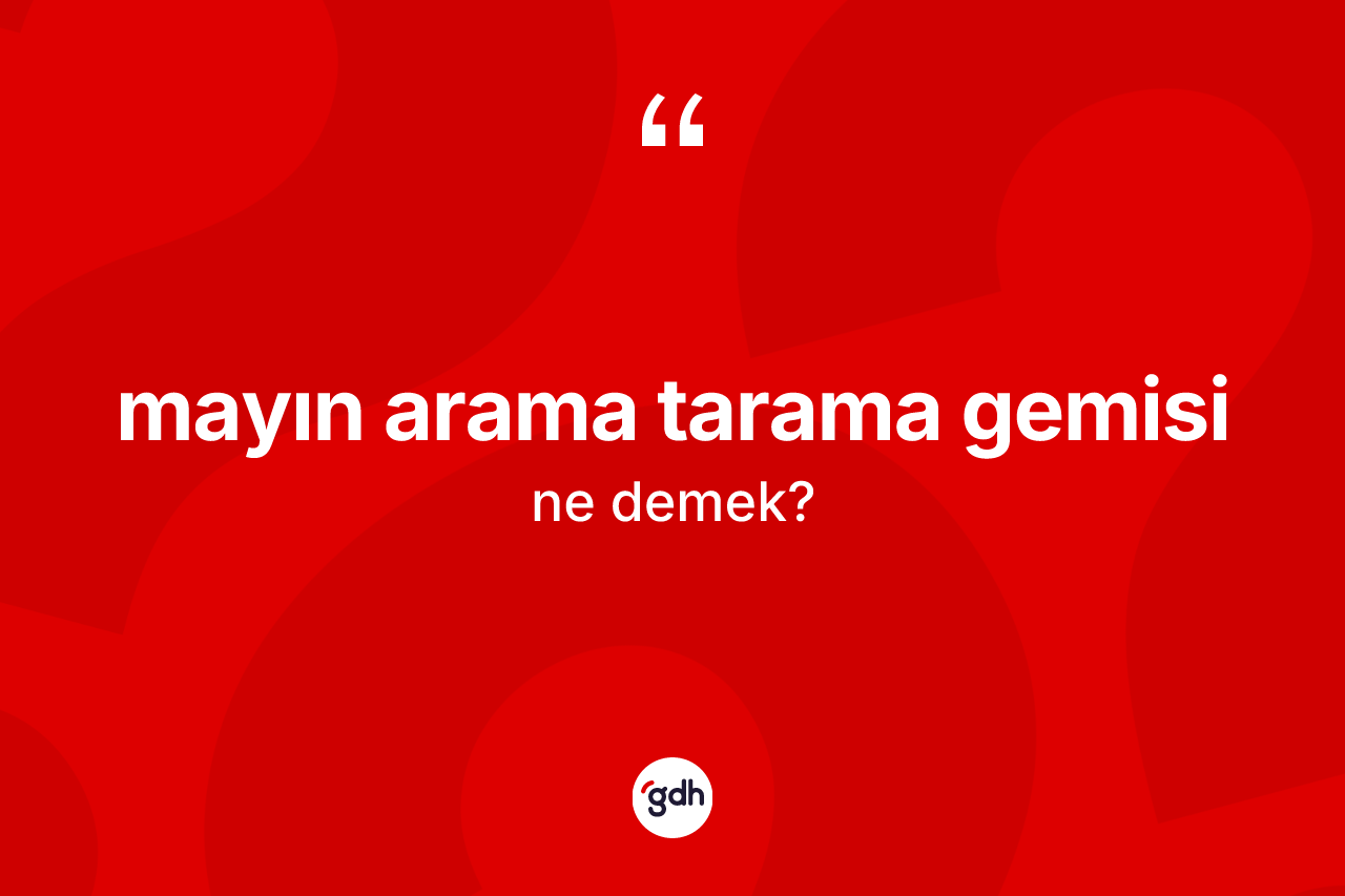 Mayın arama tarama gemisi kelimesinin tanımı nedir?
