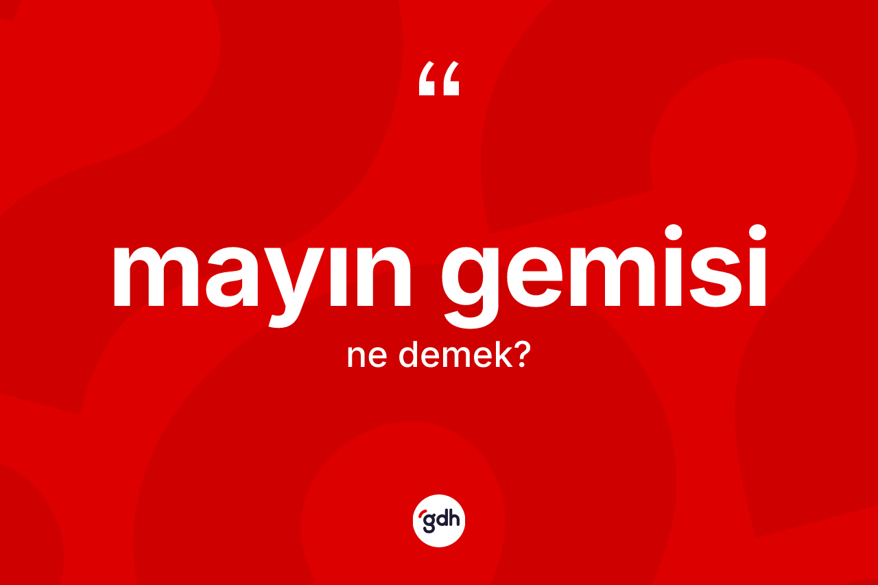 Mayın gemisi ne demek? Mayın gemisi kelimesinin TDK'ya göre açıklaması nedir?