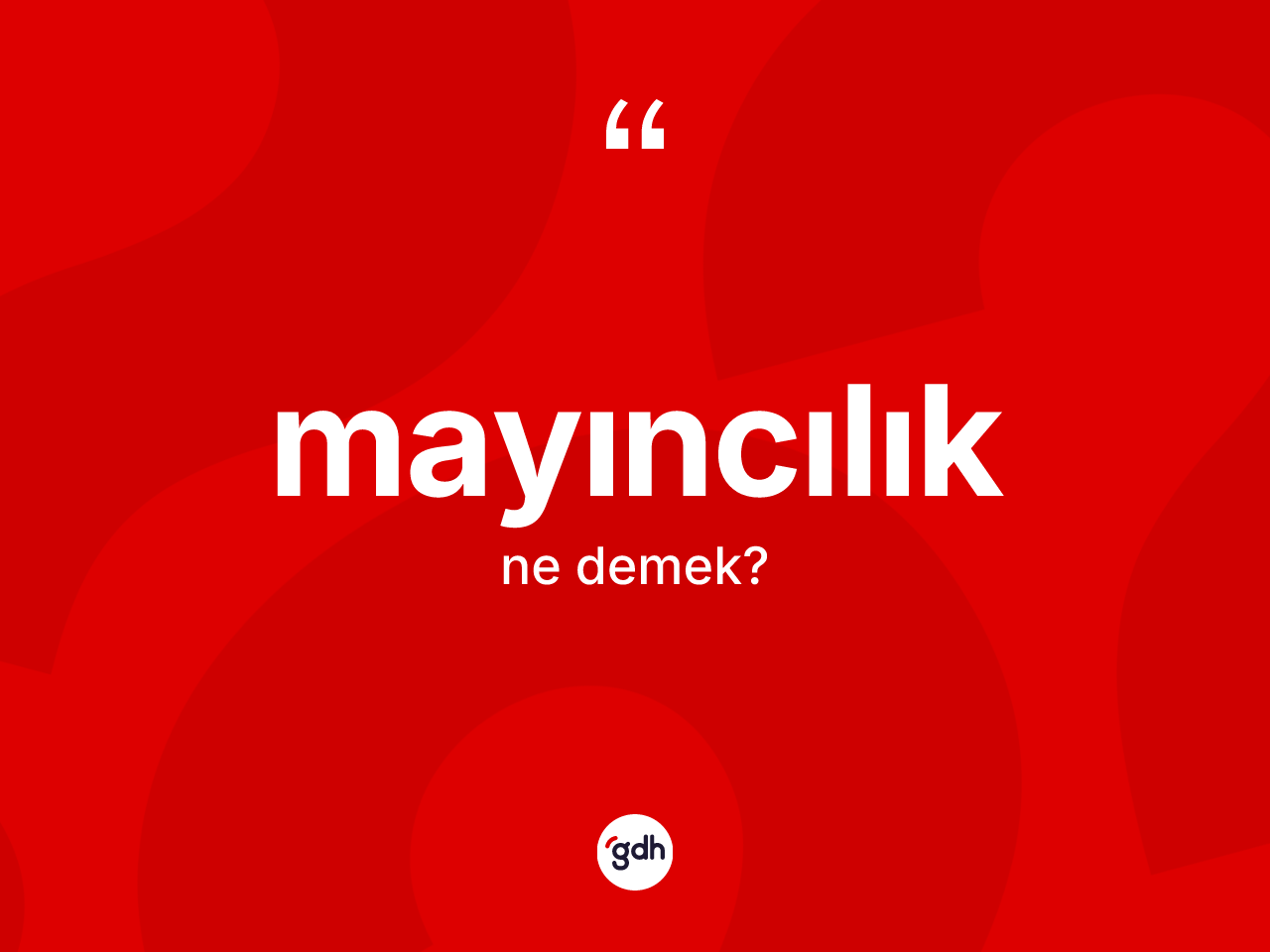 Mayıncılık kelimesi ne anlama gelir? Mayıncılığın sözlükteki anlamı nedir?