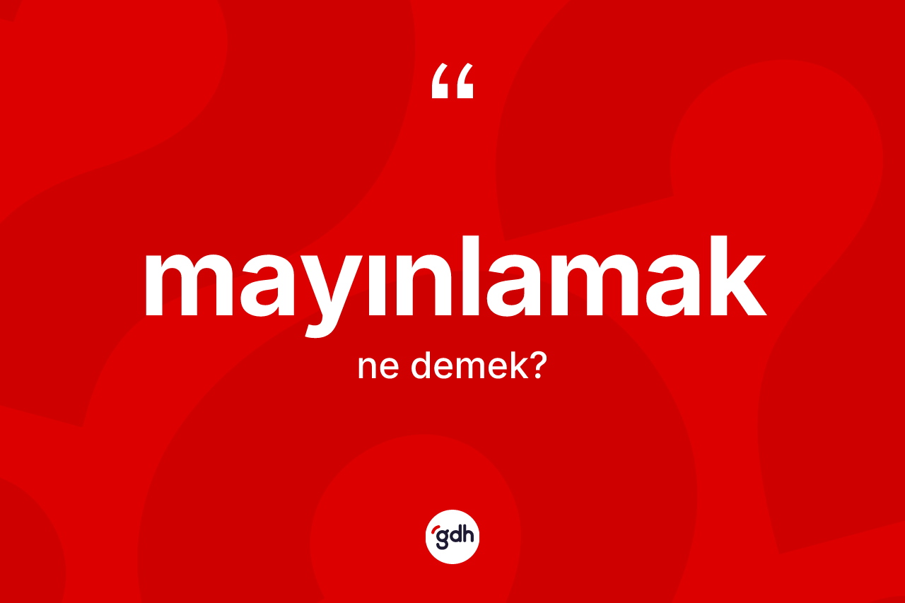 Mayınlamak kelimesinin tanımı nedir? Mayınlamak kelimesinin kaç farklı anlamı var?