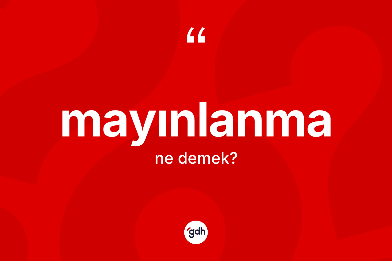 Mayınlanma kelimesinin anlamı nedir? Mayınlanmanın halk arasındaki kullanımı nasıldır?