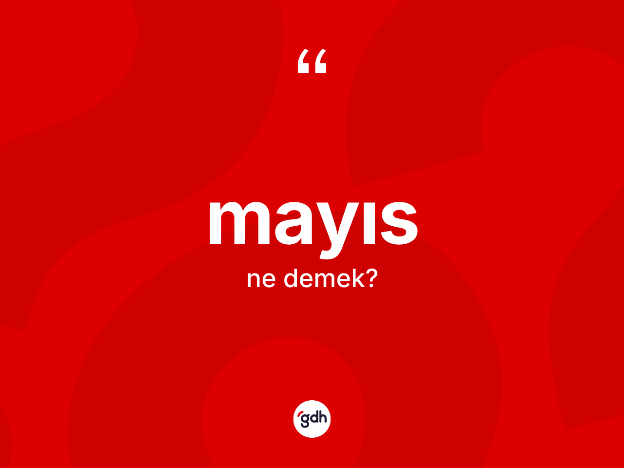 Mayıs nedir? Mayısın TDK'ya göre anlamı nedir?