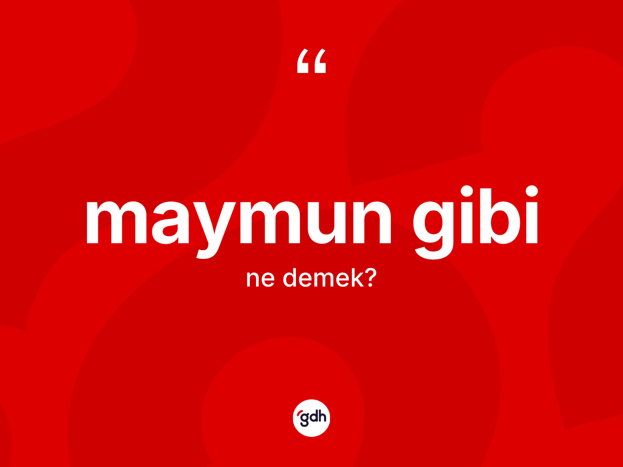 Maymun gibi ifadesinin sözlükteki anlamı nedir? Maymun gibi ifadesi nerede kullanılır?