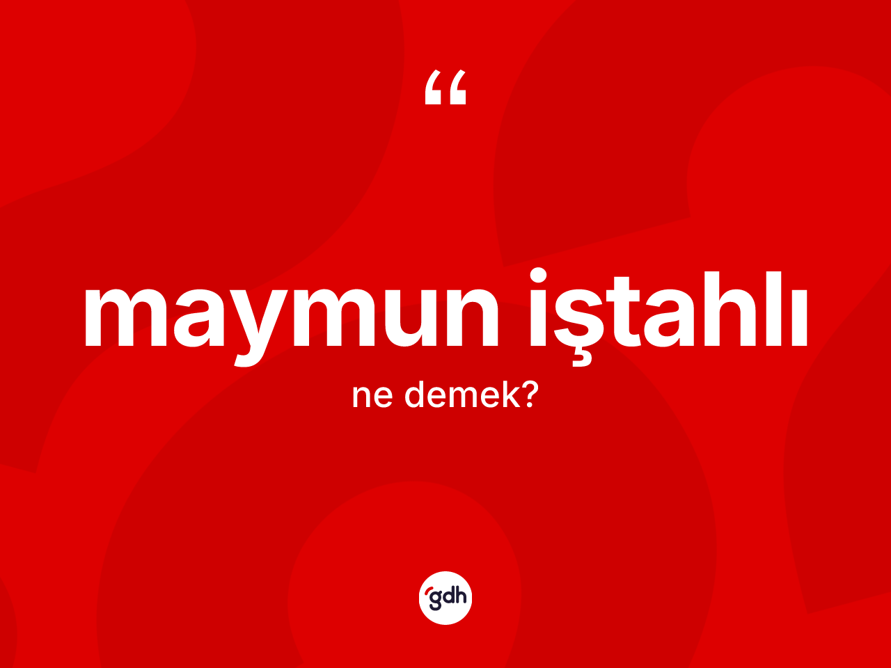 Maymun iştahlı kelimesinin anlamı nedir? Maymun iştahlının TDK'ya göre anlamı nedir?
