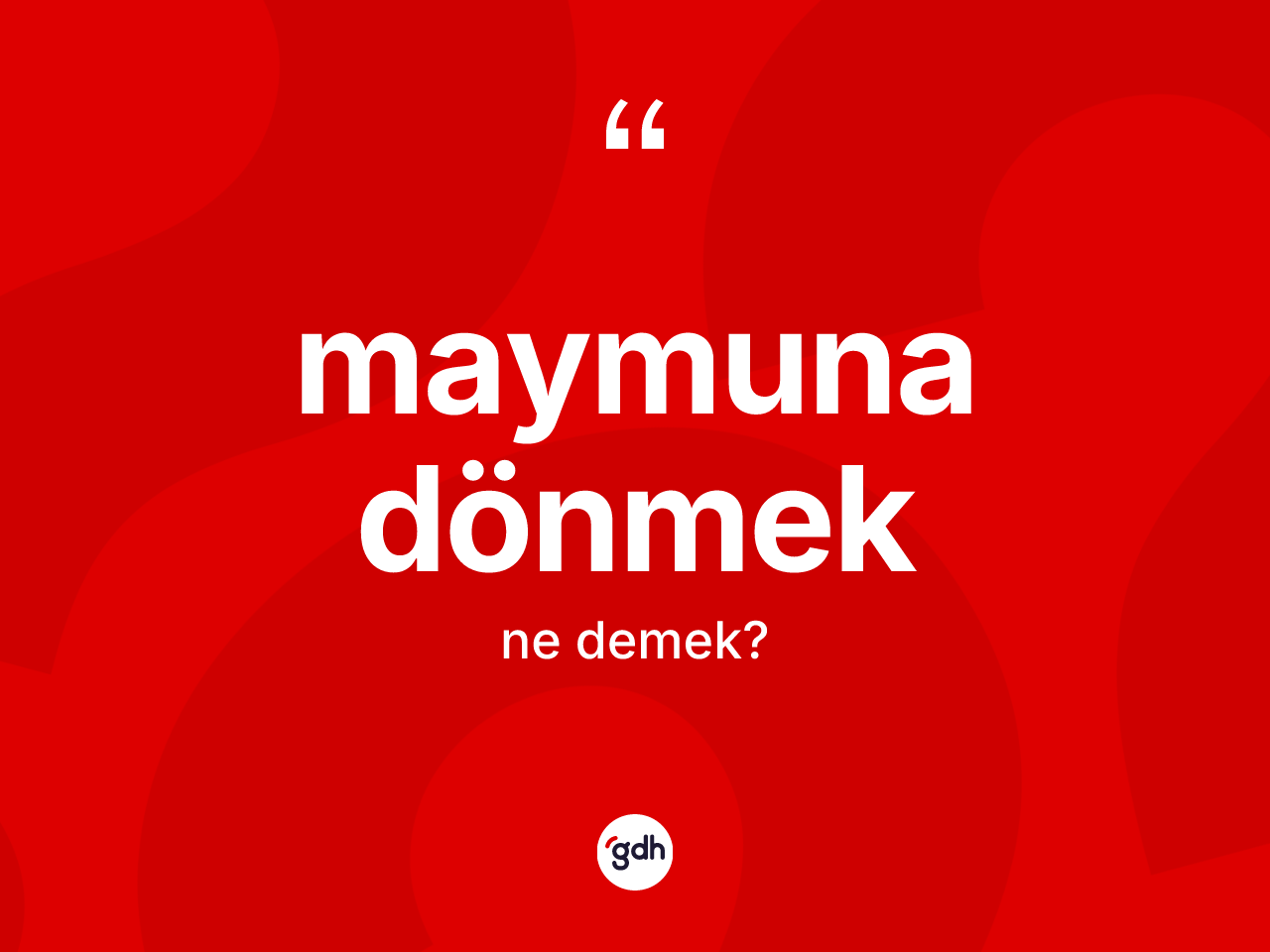 Maymuna dönmek ifadesinin sözlükteki anlamı nedir? Maymuna dönmek sözü hangi durumlarda kullanılır?